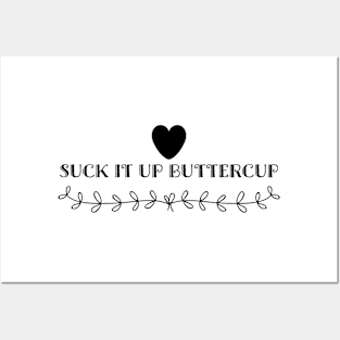 Suck It Up Buttercup Posters and Art